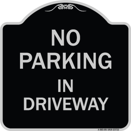 Signmission No Parking in Driveway Heavy-Gauge Aluminum Architectural Sign, 18" x 18", BS-1818-23723 A-DES-BS-1818-23723